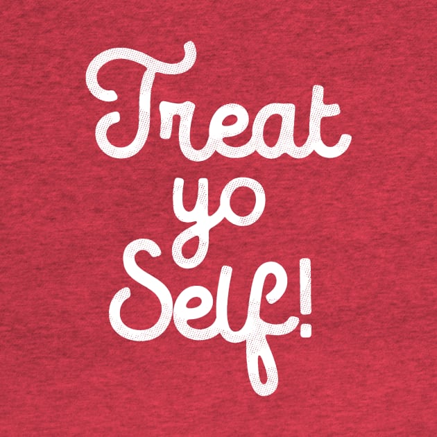 Treat Yo Self T-Shirt by dumbshirts